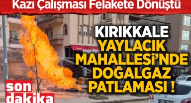 Kırıkkale Yaylacık Mahallesi'nde doğalgaz patlaması