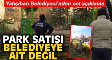 Yahşihan Belediyesi'nden net açıklama park satışı belediyeye ait değil 