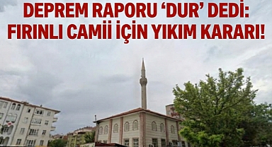 Deprem Raporu 'Dur' Dedi: Fırınlı Camii İçin Yıkım Kararı