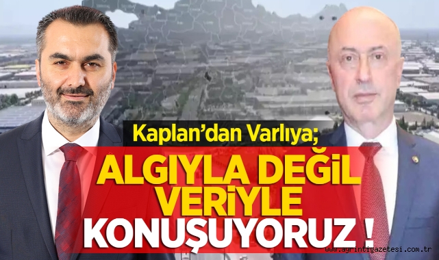 Kaplan'dan Varlı'ya: Algıyla Değil Veriyle Konuşuyoruz