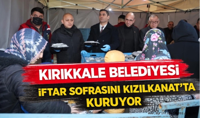 Kırıkkale Belediyesi iftar sofrasını Kızılkanat’ta kuruyor 