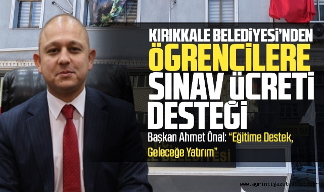 Kırıkkale Belediyesi'nden öğrencilere sınav ücreti desteği