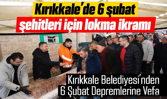 Kırıkkale'de 6 Şubat Şehitleri İçin Lokma İkramı