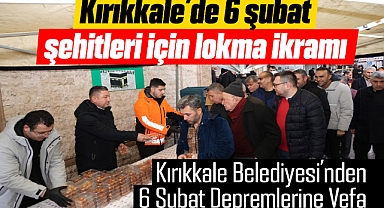 Kırıkkale'de 6 Şubat Şehitleri İçin Lokma İkramı