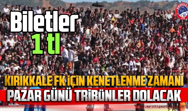 Kırıkkale FK için kenetlenme zamanı pazar günü tribünler dolacak