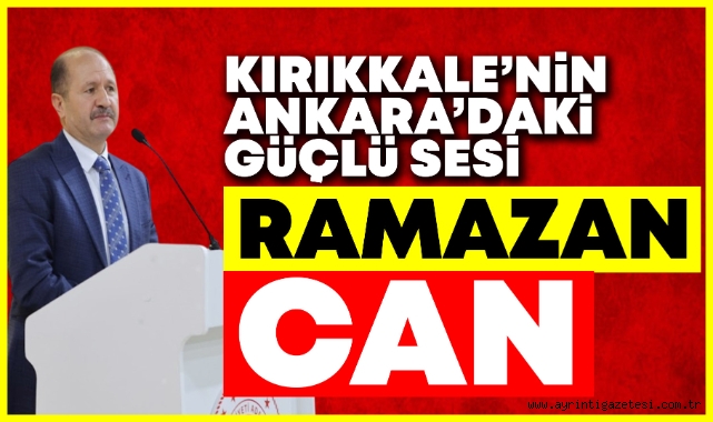 Kırıkkale'nin Ankara'daki güçlü sesi: Ramazan CAN