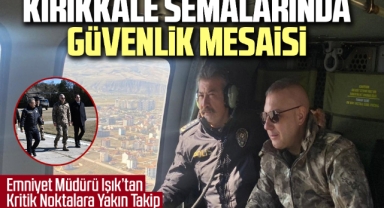 Kırıkkale semalarında güvenlik mesaisi