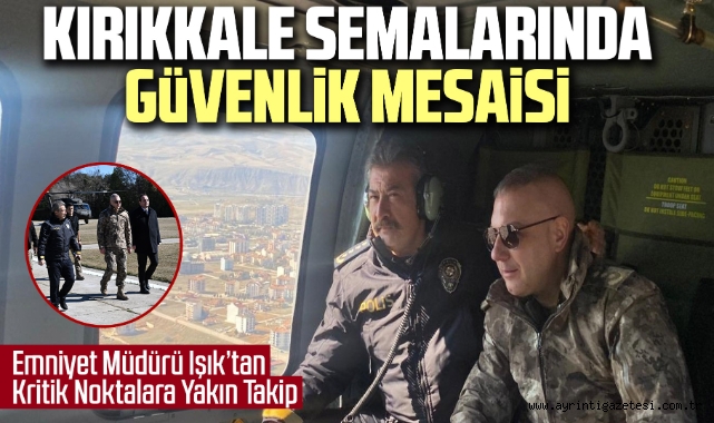Kırıkkale semalarında güvenlik mesaisi