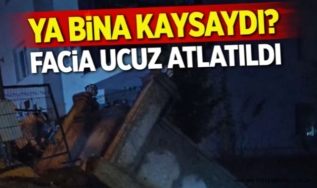 Ya bina kaysaydı? facia ucuz atlatıldı