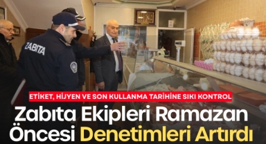 Zabıta ekipleri Ramazan öncesi denetimleri artırdı