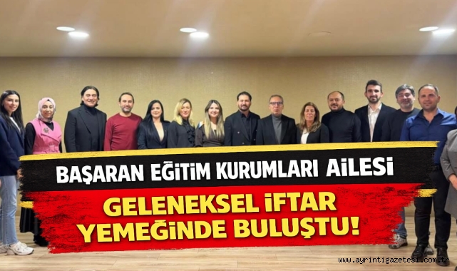 Başaran Eğitim Kurumları Ailesi Geleneksel İftar Yemeğinde Buluştu