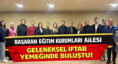 Başaran Eğitim Kurumları Ailesi Geleneksel İftar Yemeğinde Buluştu