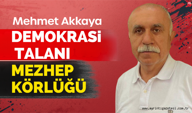 Demokrasi Talanı Mezhep Körlüğü