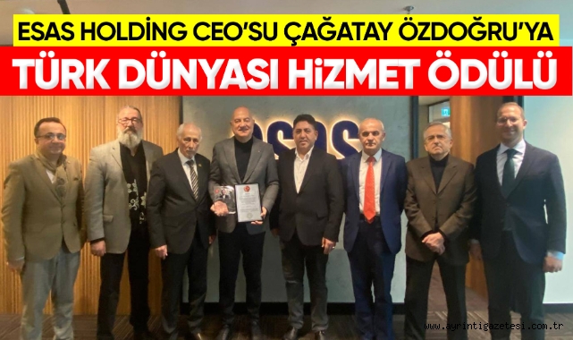 ESAS HOLDİNG CEO’SU ÇAĞATAY ÖZDOĞRU’YA “TÜRK DÜNYASI HİZMET ÖDÜLÜ”