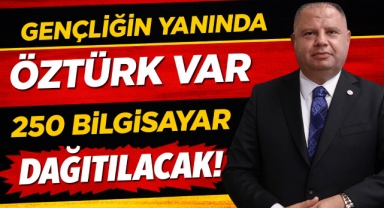 Gençliğin yanında Öztürk var 250 bilgisayar dağıtılacak!