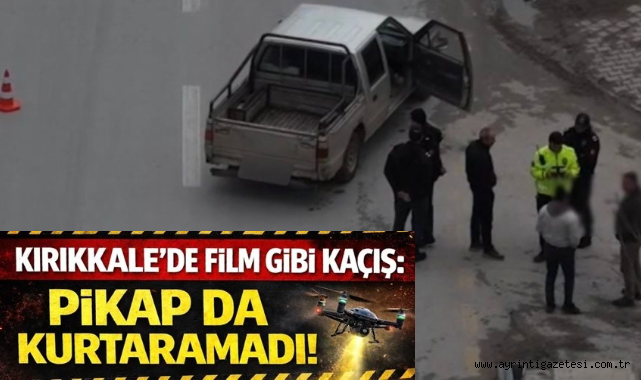 Kırıkkale’de film gibi kaçış: pikap da kurtaramadı