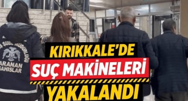 Kırıkkale’de suç makineleri yakalandı