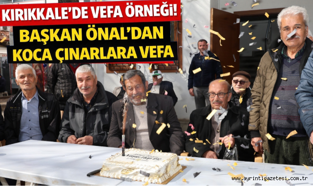 Kırıkkale’de vefa örneği başkan Önal’dan koca çınarlara vefa 