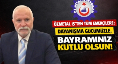 Özmetal İş'ten Tüm Emekçilere: 