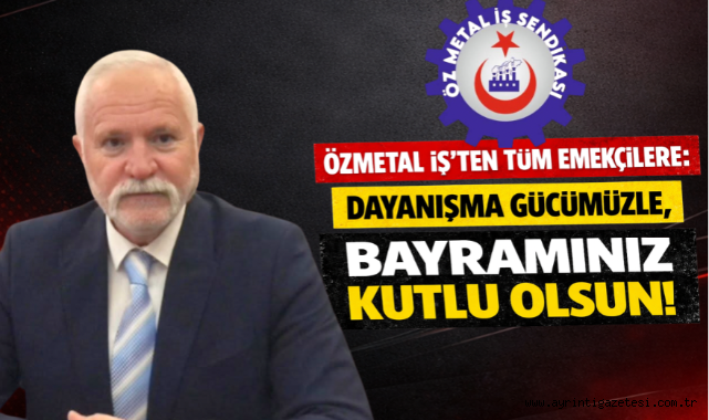 Özmetal İş'ten Tüm Emekçilere: