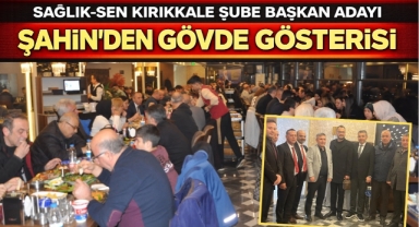 Sağlık Sen Kırıkkale Şube Başkan Adayı Şahin’den Gövde Gösterisi 