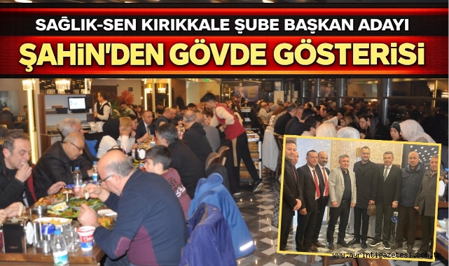 Sağlık Sen Kırıkkale Şube Başkan Adayı Şahin’den Gövde Gösterisi 