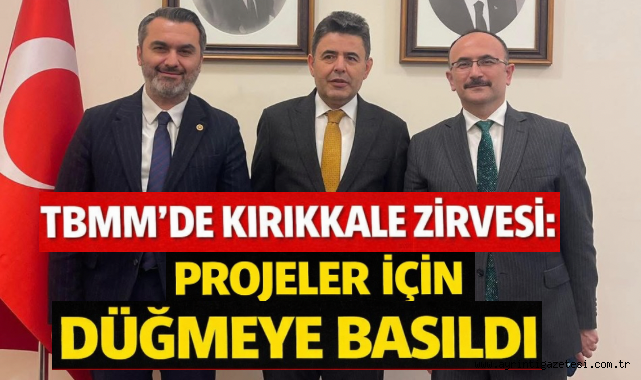 TBMM’de Kırıkkale zirvesi: projeler için düğmeye basıldı