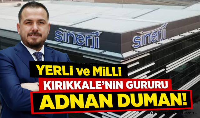 Yerli ve Milli Kırıkkale’nin Gururu Adnan Duman!