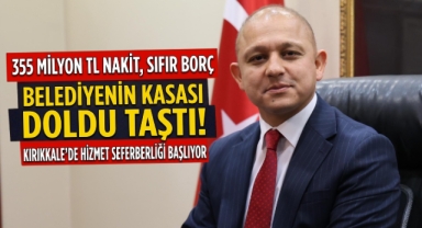 355 Milyon TL Nakit Sıfır Borç Kırıkkale’de Hizmet Seferberliği Başlıyor