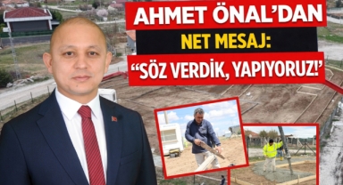 Ahmet Önal’dan net mesaj: “Söz Verdik, Yapıyoruz!”