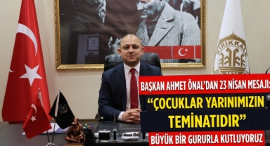 Başkan Ahmet Önal'dan 23 Nisan Mesajı