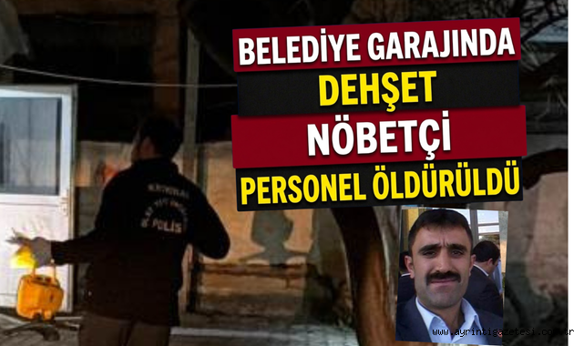 Belediye garajında dehşet nöbetçi personel öldürüldü