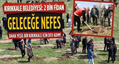 Geleceğe nefes daha yeşil bir Kırıkkale için dev adım