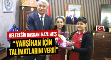 Geleceğim Başkanı Nazlı Ateş Yahşihan İçin Talimatlarını Verdi