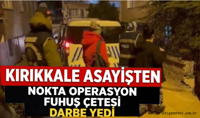 Kırıkkale Asayişten nokta operasyon fuhuş çetesi darbe yedi 