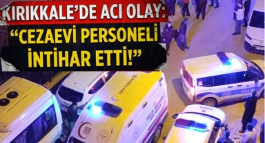 Kırıkkale'de acı olay: Cezaevi personeli intihar etti