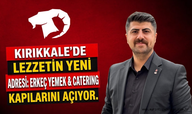 Kırıkkale’de Lezzetin Yeni Adresi: Erkeç Yemek & Catering Kapılarını Açıyor.