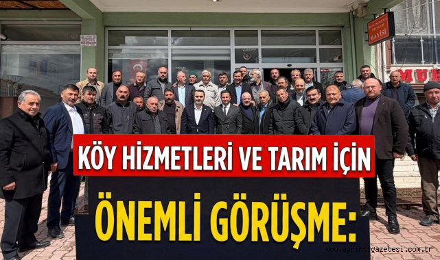 Köy hizmetleri ve tarım için önemli görüşme 