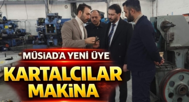 MÜSİAD’a yeni üye Kartalcılar Makina