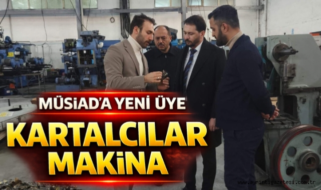 MÜSİAD’a yeni üye Kartalcılar Makina