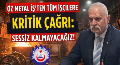Öz Metal İş’ten tüm işçilere kritik çağrı: sessiz kalmayacağız!