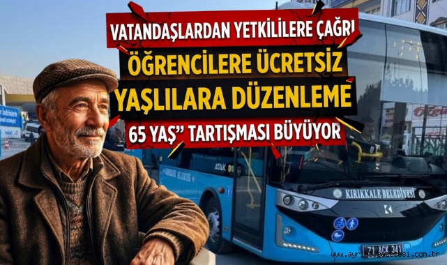 Vatandaşlardan yetkililere çağrı: Öğrencilere ücretsiz yaşlılara düzenleme 65 yaş tartışması büyüyor