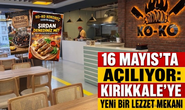 16 Mayıs’ta açılıyor: Kırıkkale’ye yeni bir lezzet mekanı