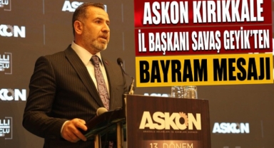 ASKON Kırıkkale İl Başkanı Savaş Geyik’ten Bayram Mesajı