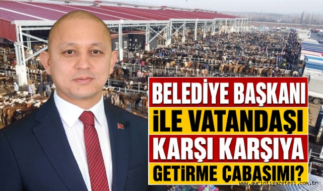 Belediye başkanı ile vatandaşı karşı karșıya getirme çabasımı?