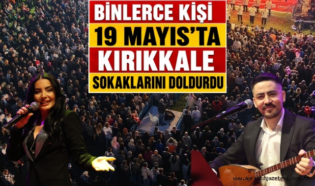 Binlerce Kişi 19 Mayıs’ta Kırıkkale Sokaklarını Doldurdu