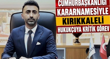 Cumhurbaşkanlığı Kararnamesiyle Kırıkkaleli Hukukçuya Kritik Görev