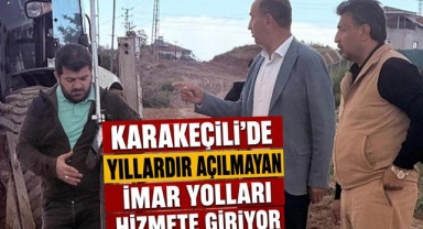 Karakeçili'de yıllardır açılmayan imar yolları hizmete giriyor