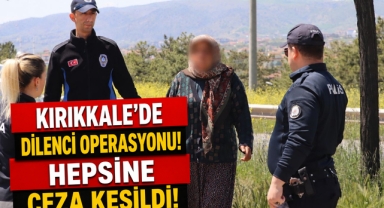 Kırıkkale'de dilenci operasyonu! hepsine ceza kesildi!