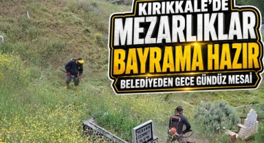 Kırıkkale’de mezarlıklar bayrama hazır 